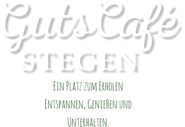 Ein Platz zum ErholenEntspannen, Genießen undUnterhalten. STEGEN GutsCafé